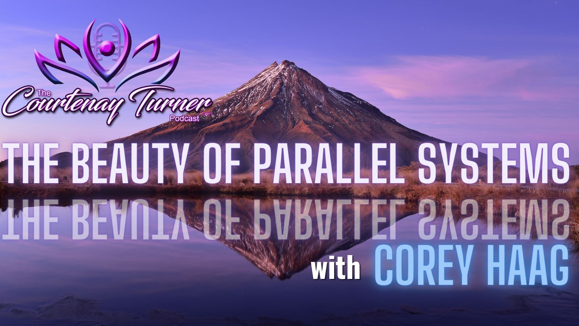 The Beauty of Parallel Systems w/ Corey Haag | The Courtenay Turner Podcast