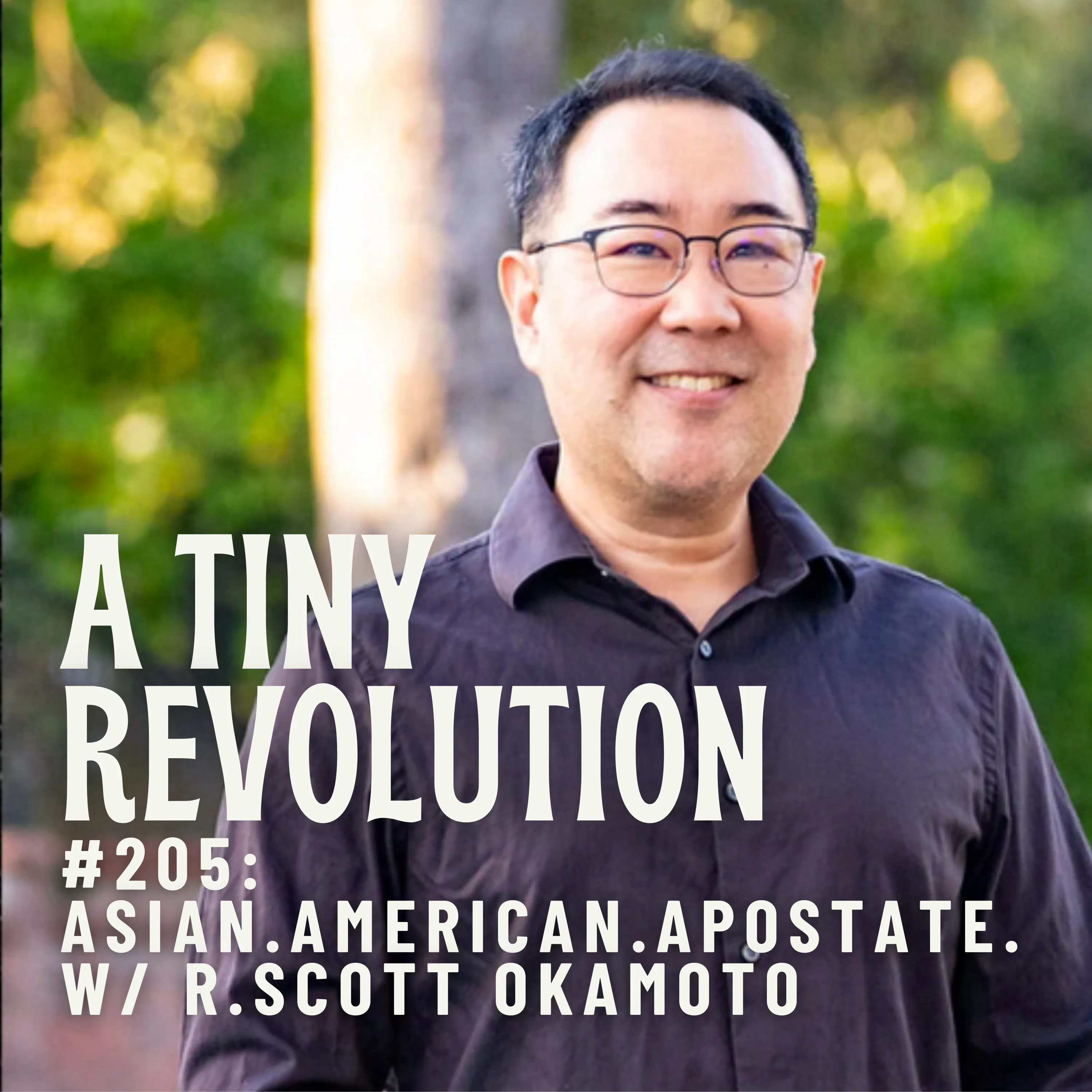 #205: Asian. American. Apostate. w/ R.Scott Okamoto #205: Asian. American. Apostate. w/ R.Scott Okamoto