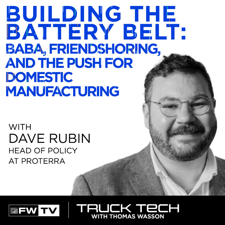 Truck Tech | Building the Battery Belt: Proterra’s Dave Rubin on BABA, Friendshoring, and the Push for Domestic Manufacturing