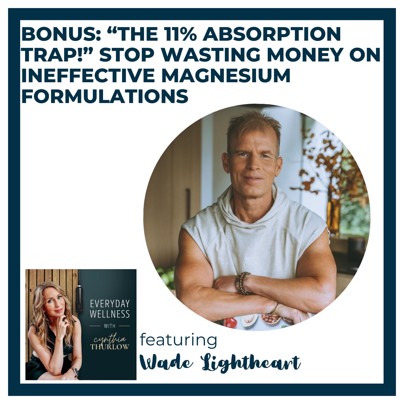 BONUS: “The 11% Absorption Trap!” — Stop Wasting Money On Ineffective Magnesium Formulations with Wade Lightheart
