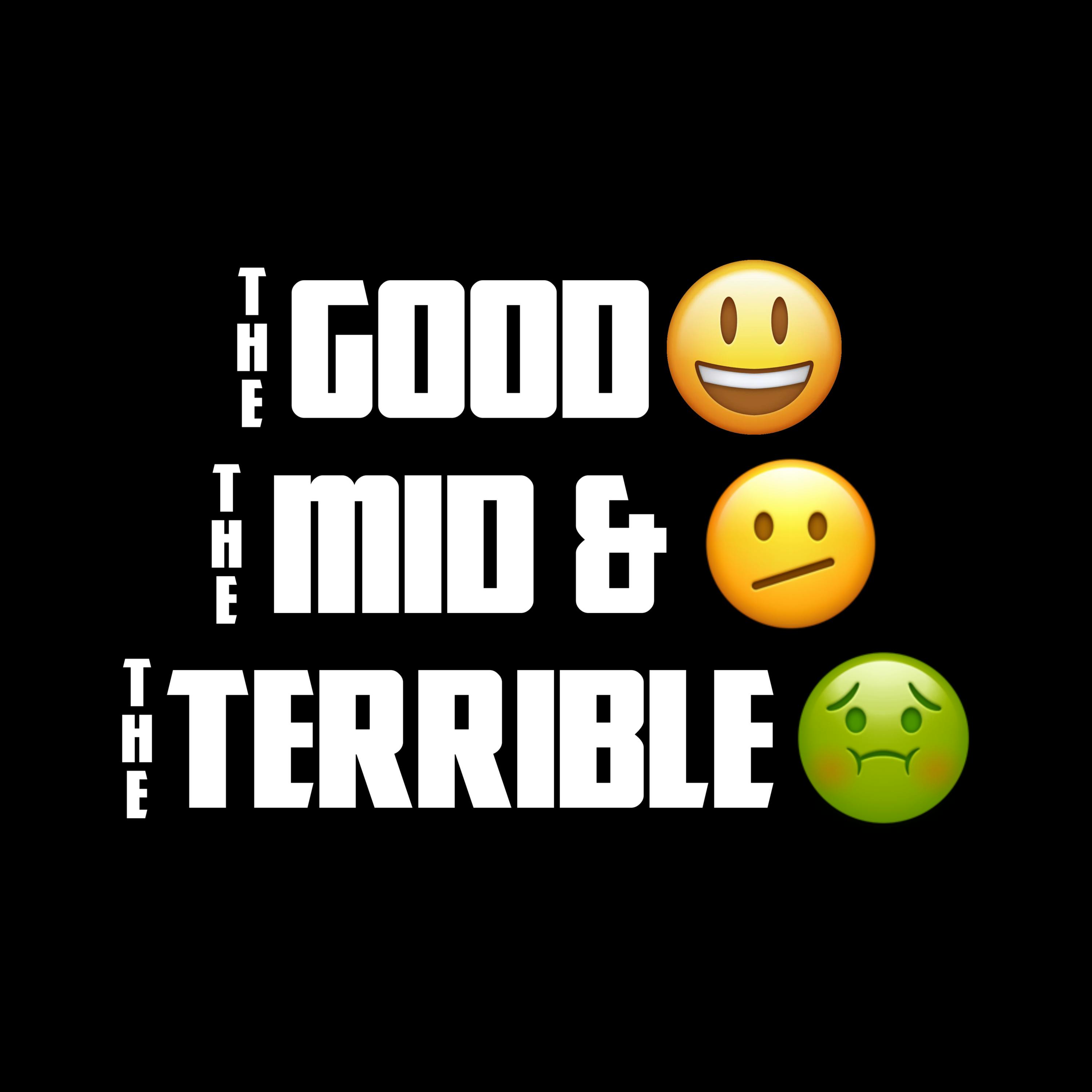 The Good, the Mid, and the Terrible