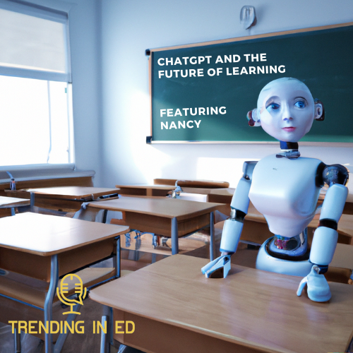 ChatGPT and the Future of Learning with Nancy our Virtual Cohost