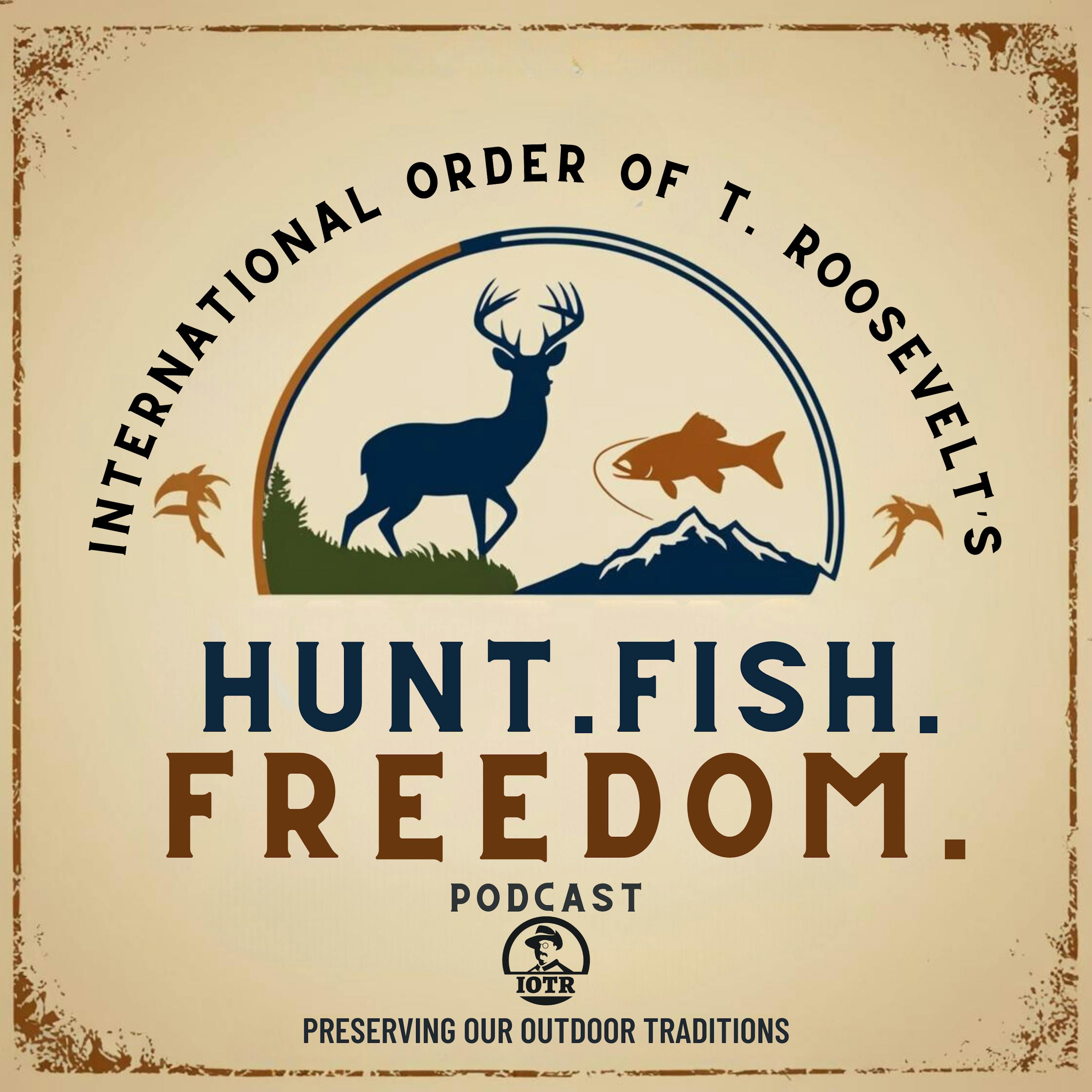 Hunt. Fish. Freedom. – Presented By The International Order of T Roosevelt