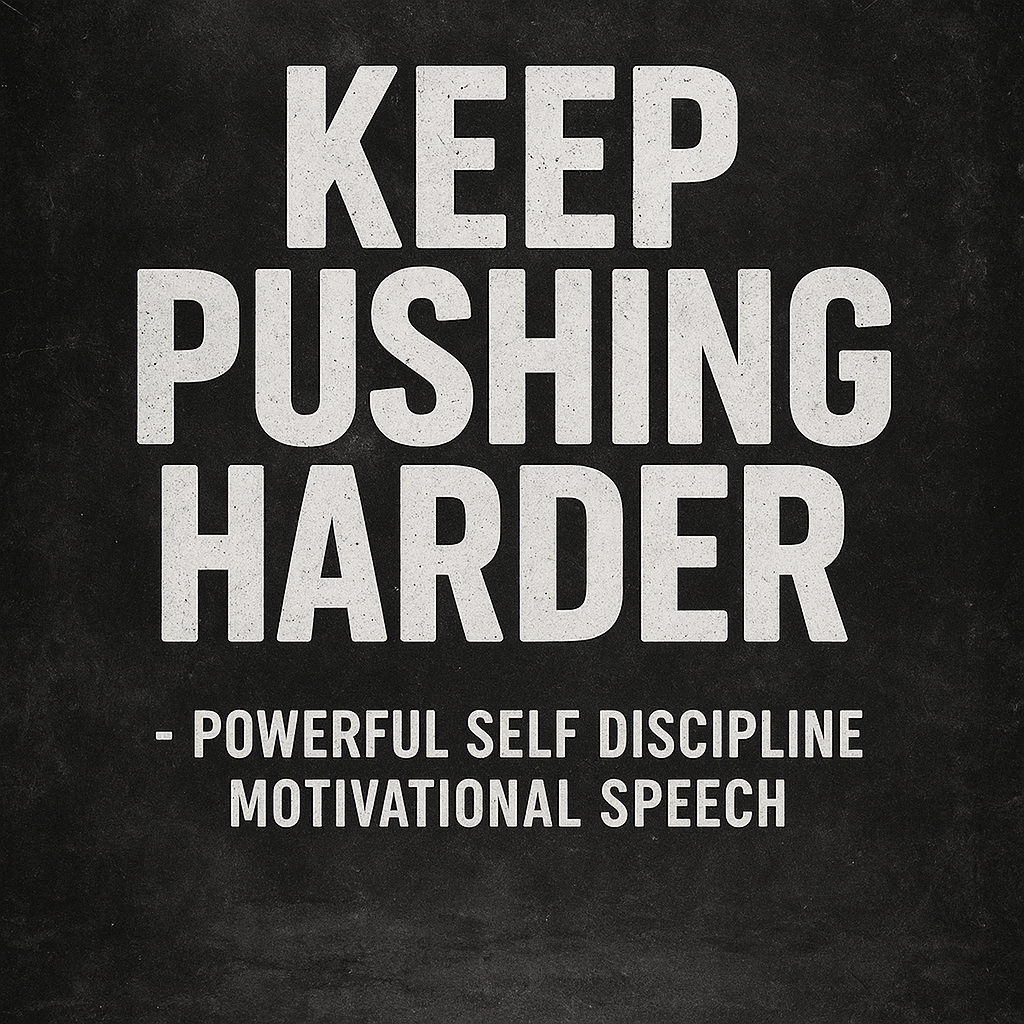 KEEP PUSHING HARDER - Powerful Self Discipline Motivational Speech