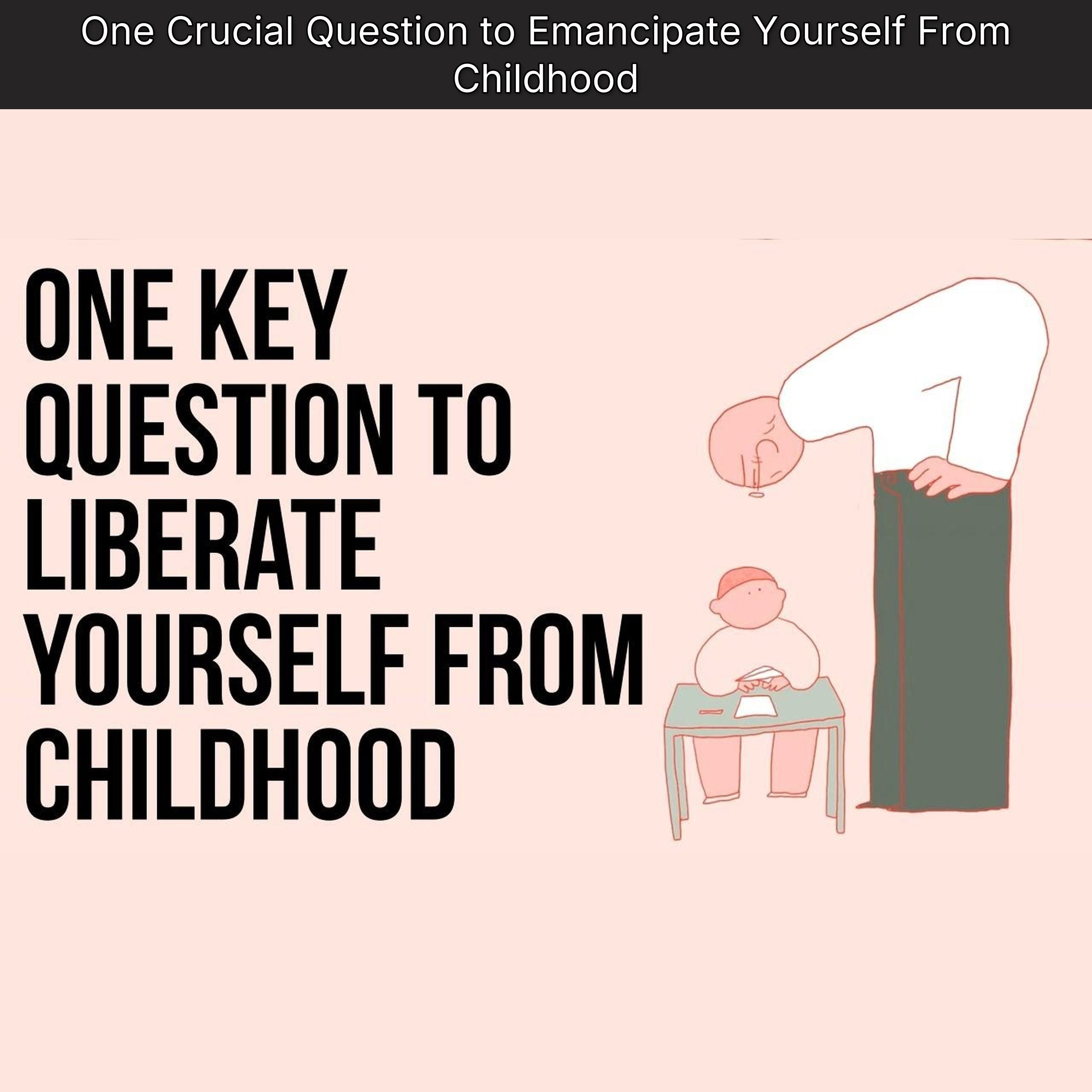 One Crucial Question to Emancipate Yourself From Childhood