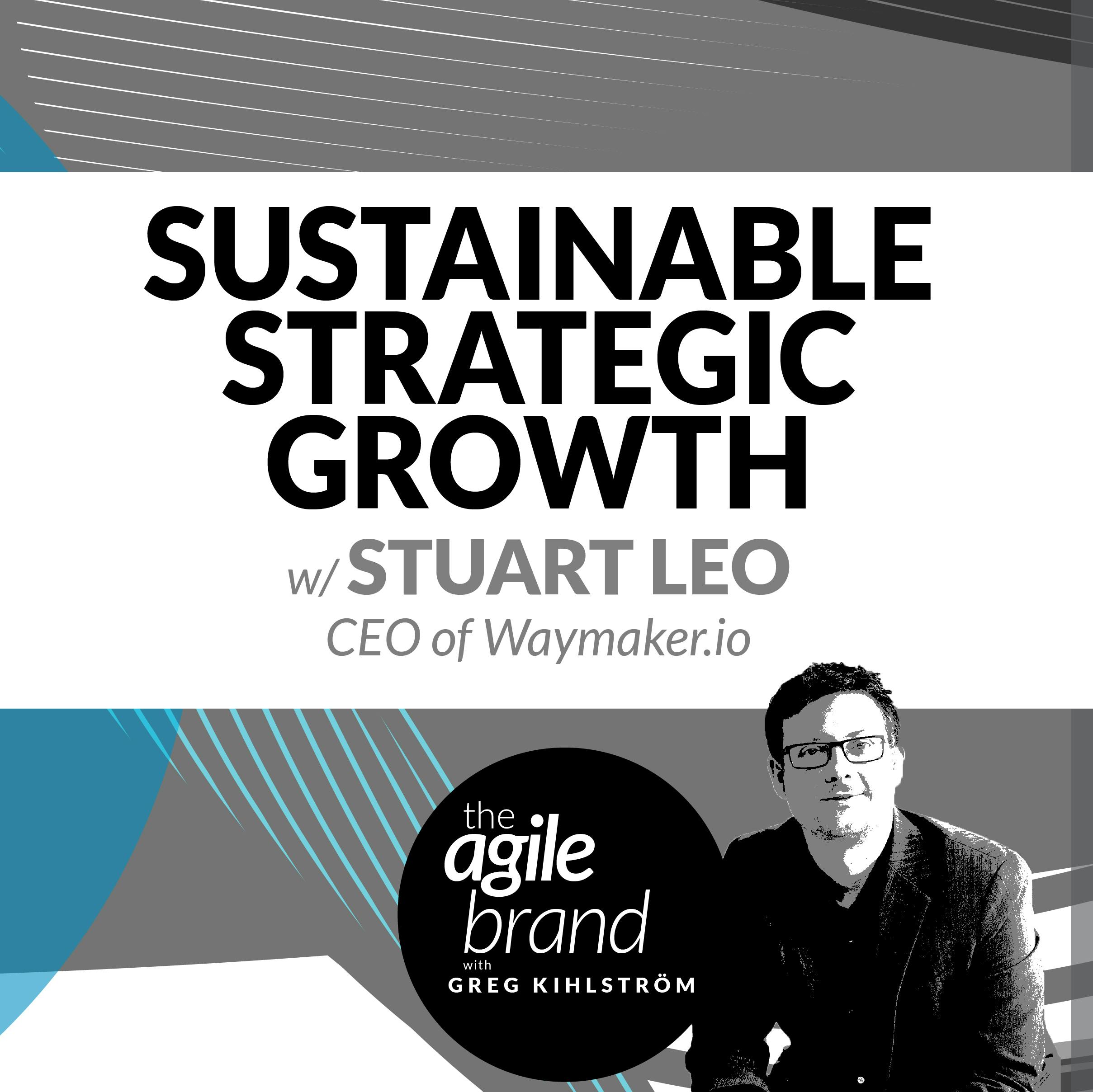 Sustainable strategic growth for the enterprise leader with Stuart Leo, Waymaker.io