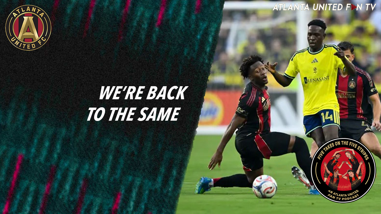 The one where we played different but it made no difference | Five Takes on the Five Stripes | An Atlanta United Fan TV Podcast episode artwork