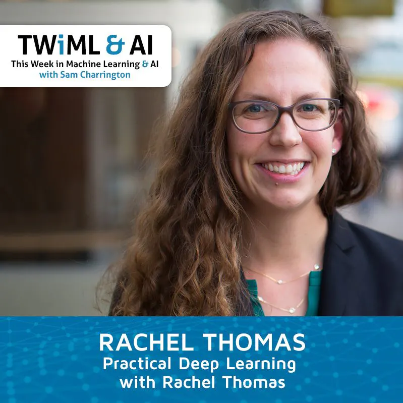 Practical Deep Learning with Rachel Thomas - TWiML Talk #138 Episode cover