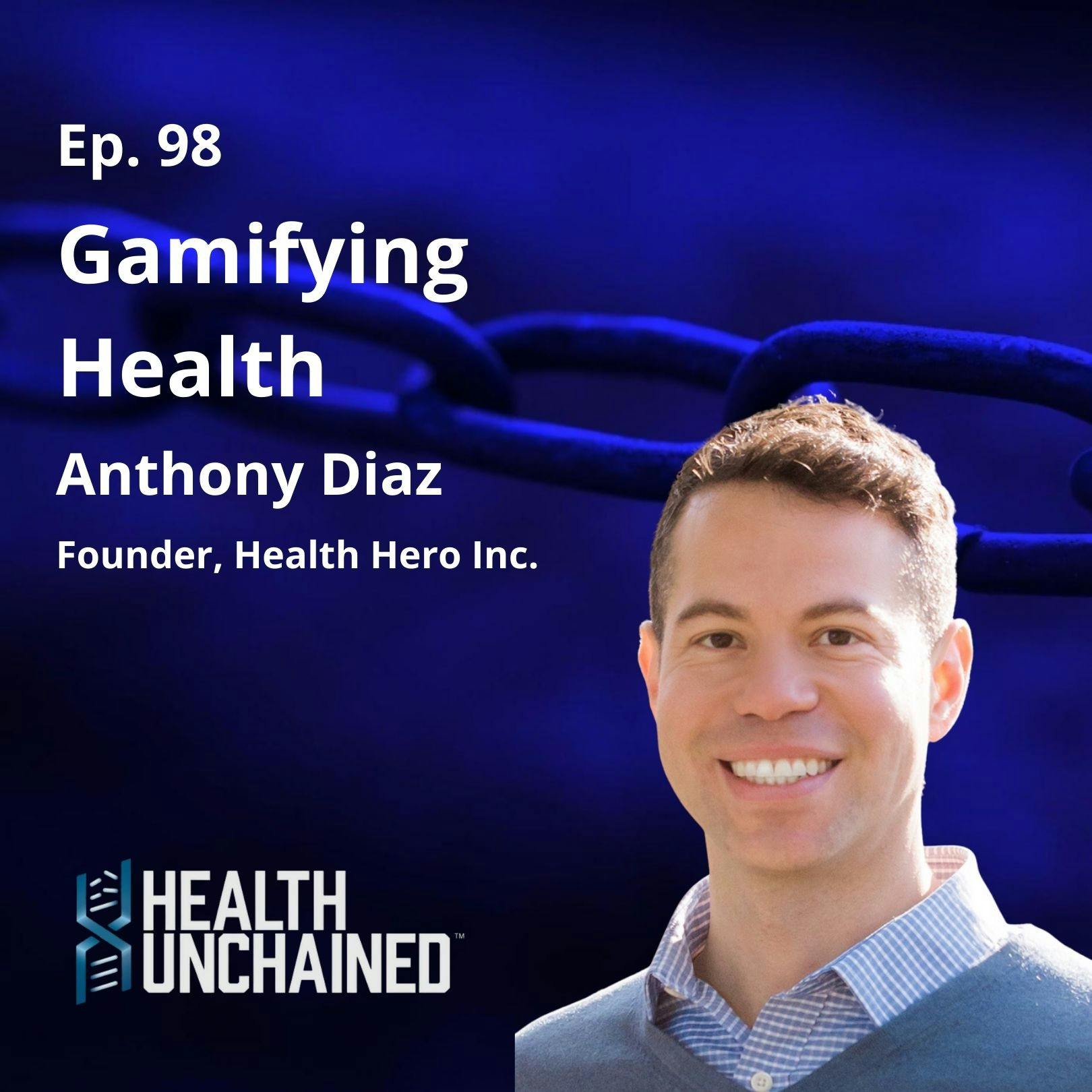 Ep. 98: Gamifying Health – Anthony Diaz (CEO of Health Hero)