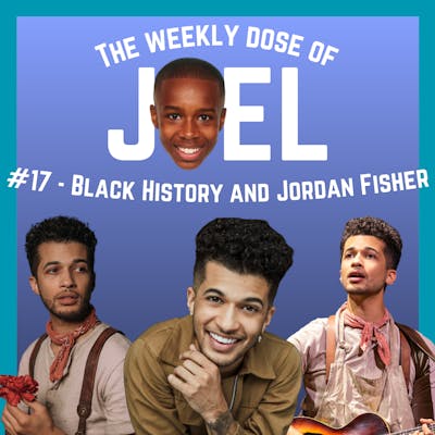 #17 - Black History and Jordan Fisher (Special Episode)