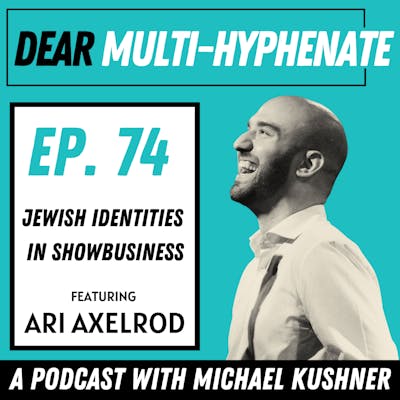 #74 - Ari Axelrod: Jewish Identities in Show Business