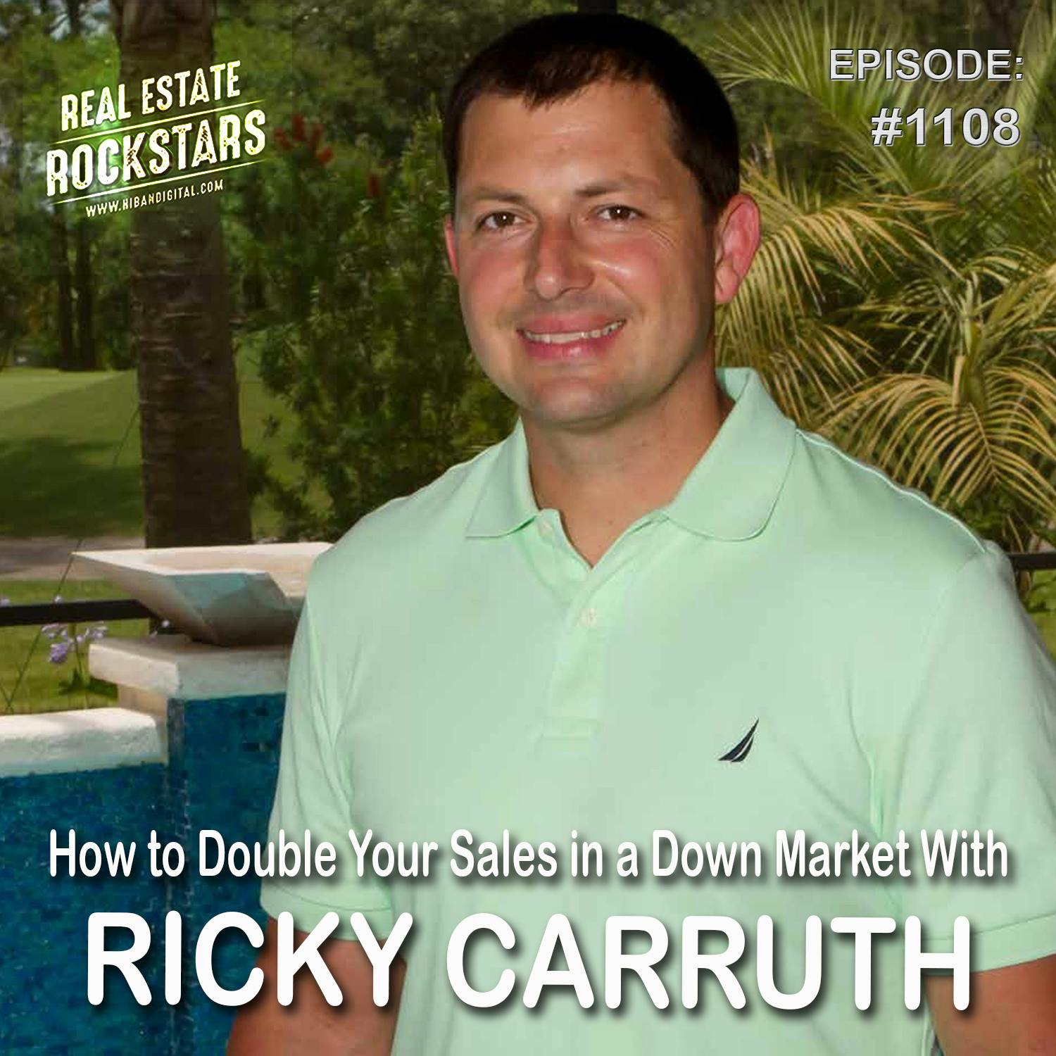 1108: How to Double Your Sales in a Down Market With Ricky Carruth