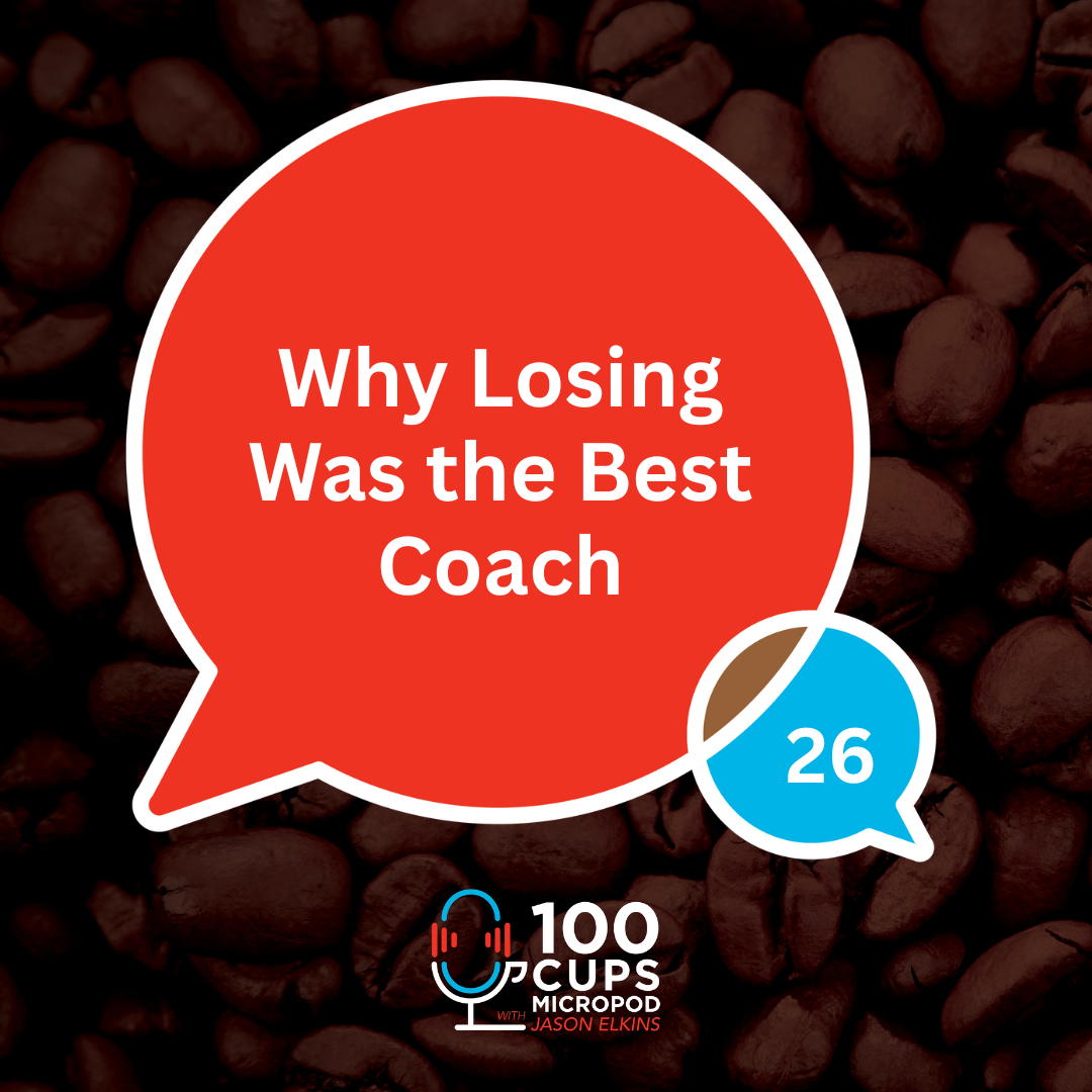 Why Losing Was the Best Coach Ep 26