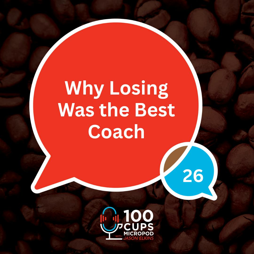 Why Losing Was the Best Coach Ep 26 Why Losing Was the Best Coach Ep 26
