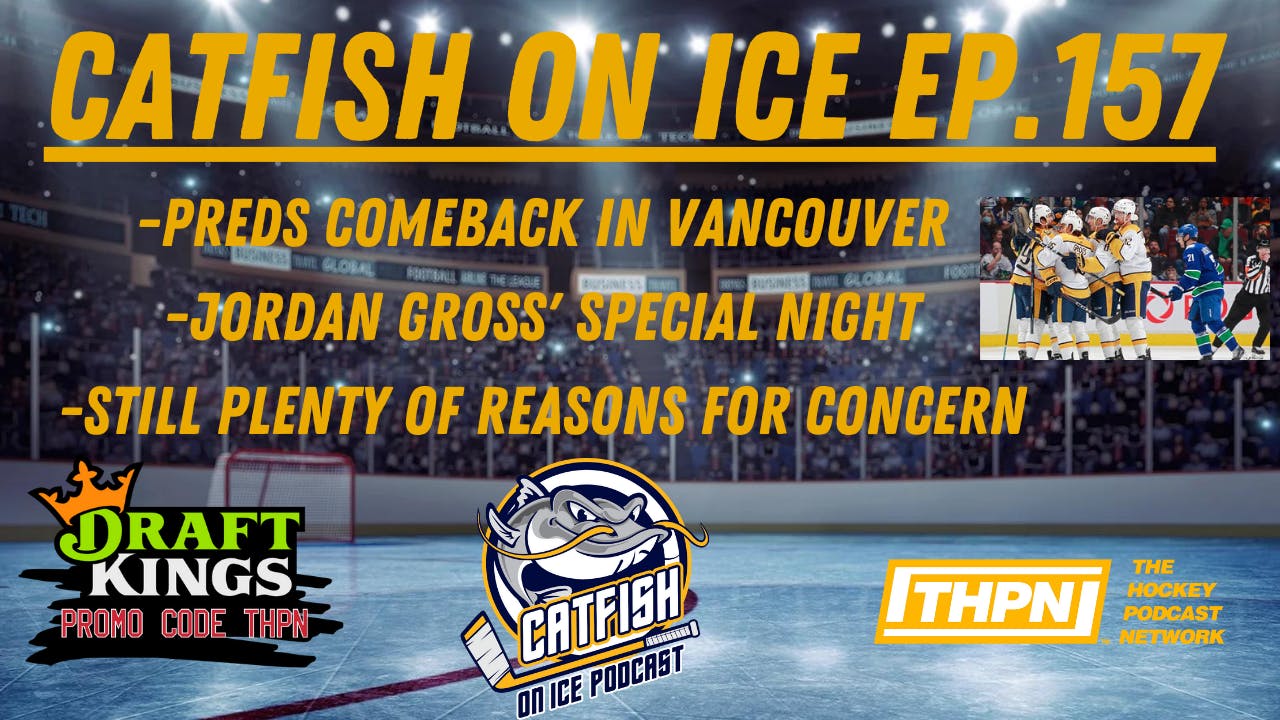 CATFISH ON ICE EP.157: PREDS AVOID DISASTER, GET COMEBACK WIN IN VANCOUVER