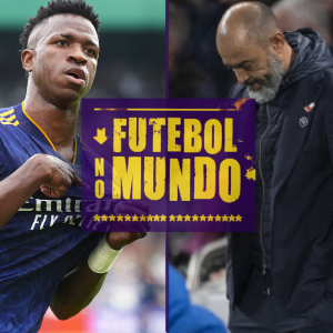 Futebol no Mundo #51: Mudança no comando no Tottenham, crise na Juventus, Vini Jr em alta