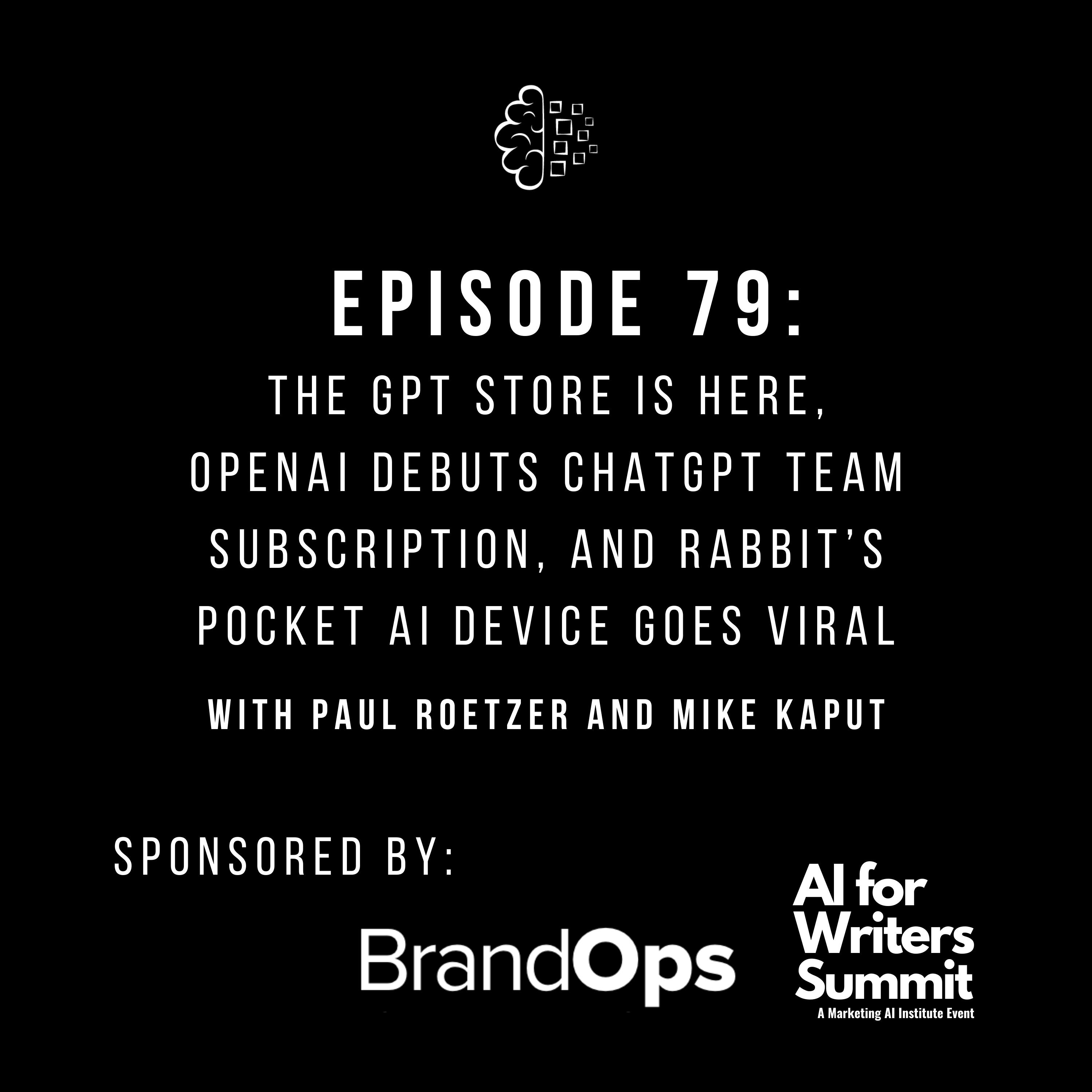 #79: The GPT Store Is Here, OpenAI Debuts ChatGPT Team Subscription, and Rabbit’s Pocket AI Device Goes Viral