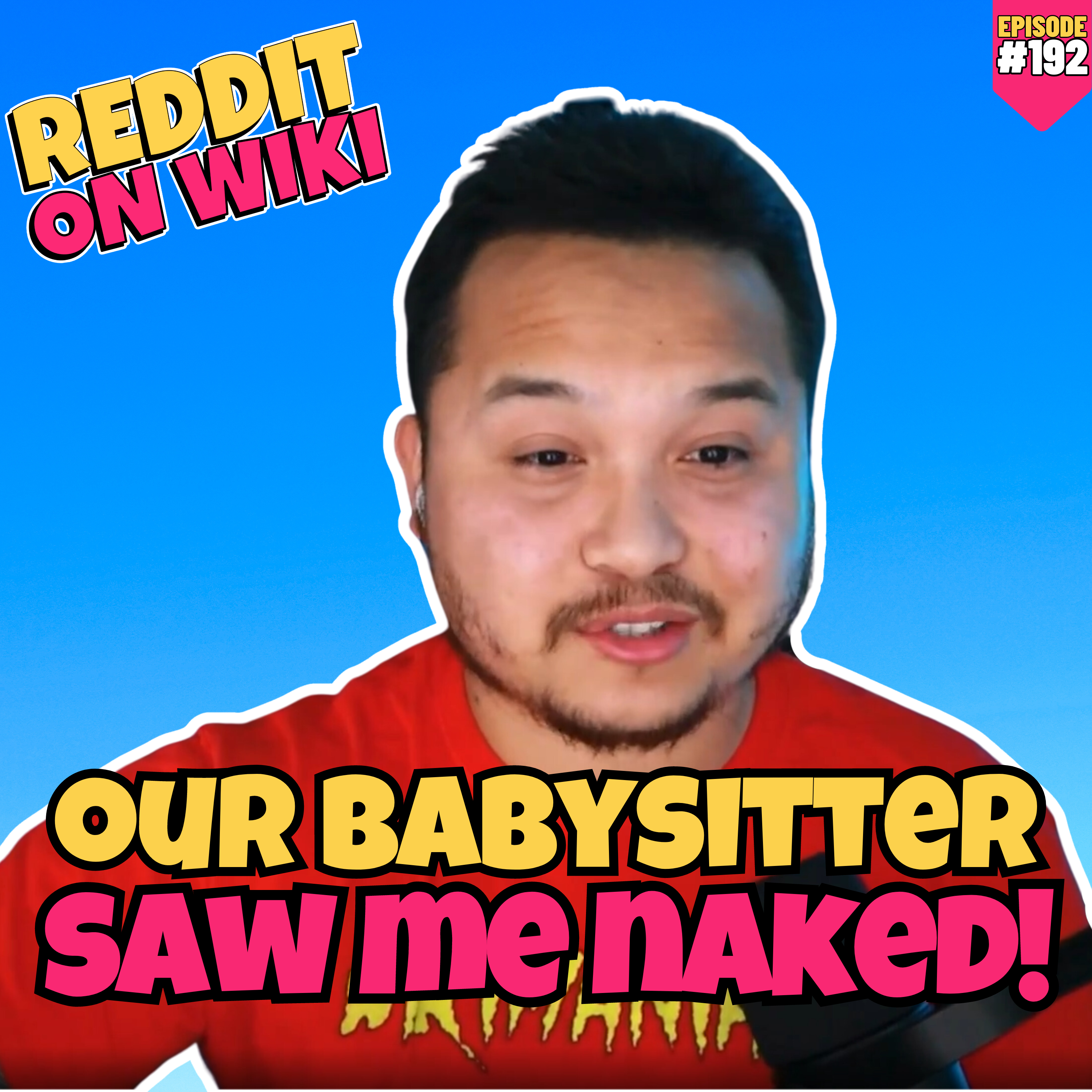 #192: Our BABYSITTER Saw Me NAKED! | Am I The Asshole