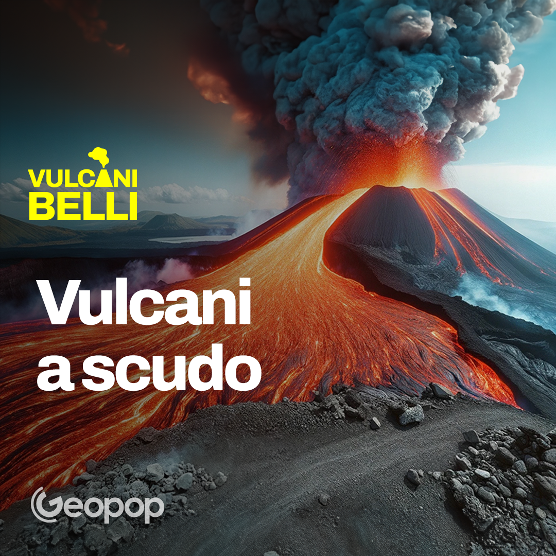 Ep.1 - I Vulcani a Scudo: cosa sono e perché si chiamano così