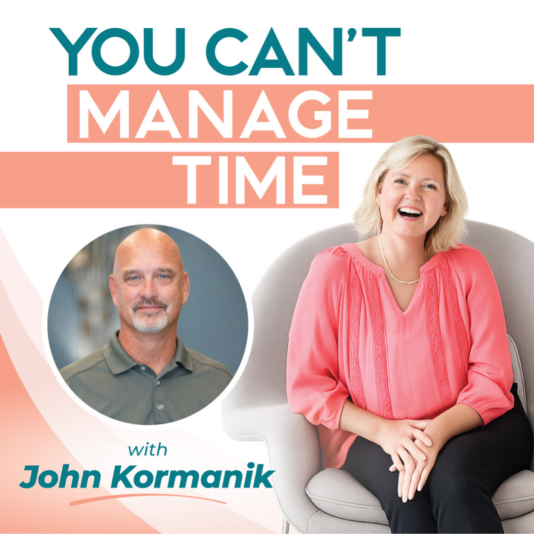 Why Time Management Doesn't Work with John Kormanik