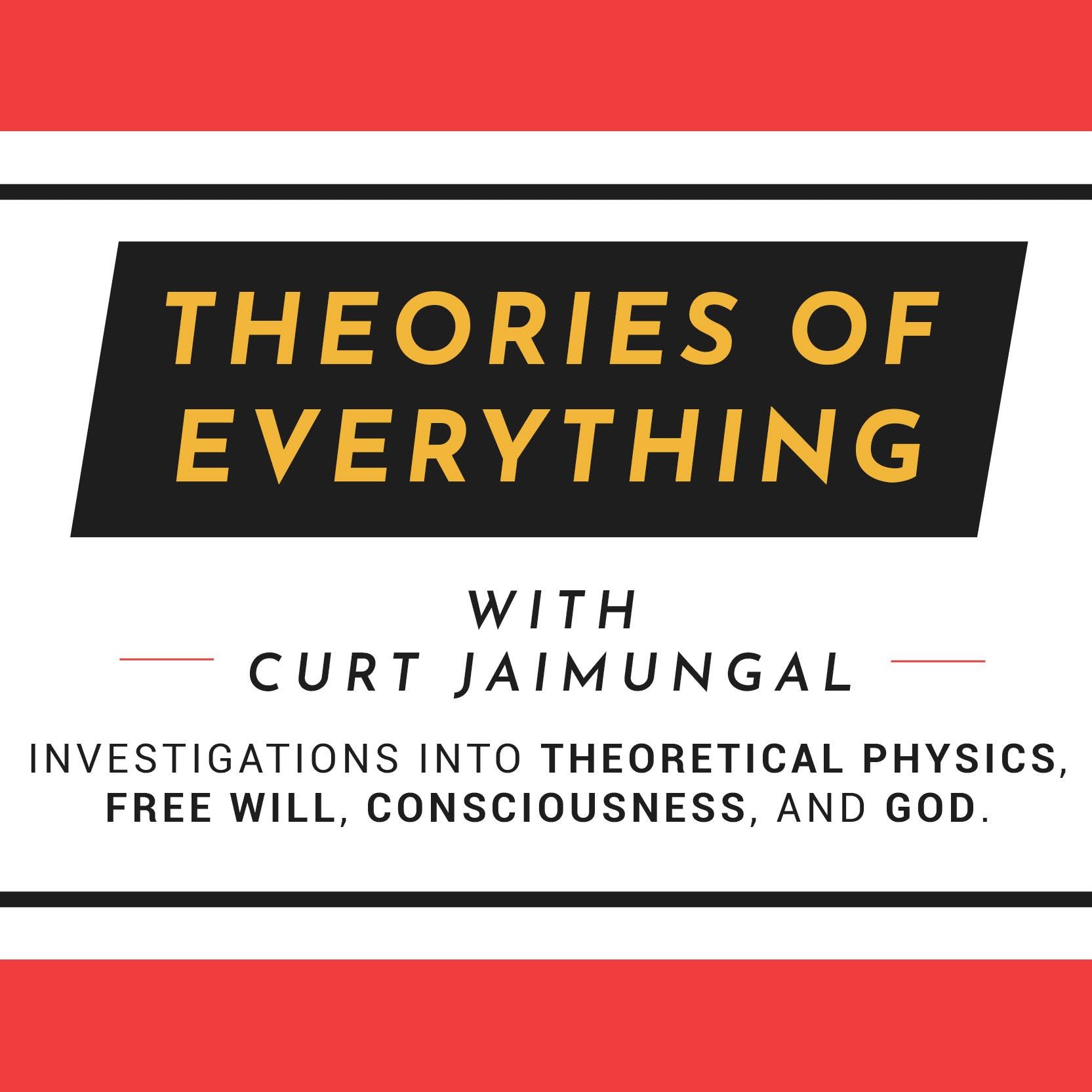 Theories of Everything with Curt Jaimungal