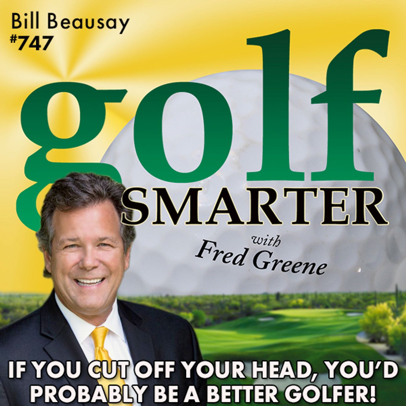 If You Cut Off Your Head, You’d Probably Play Better Golf! featuring Bill Beausay episode artwork