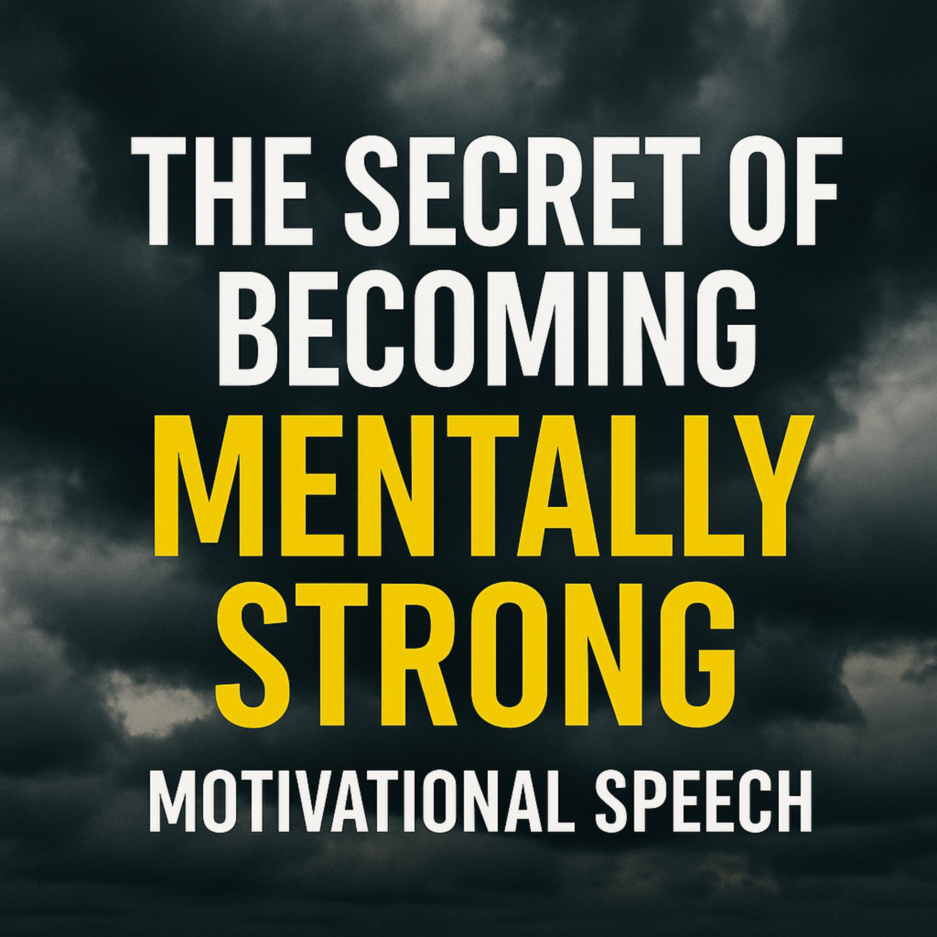 The Secret of Becoming Mentally Strong 💪 | Motivational Speech You Need to Hear