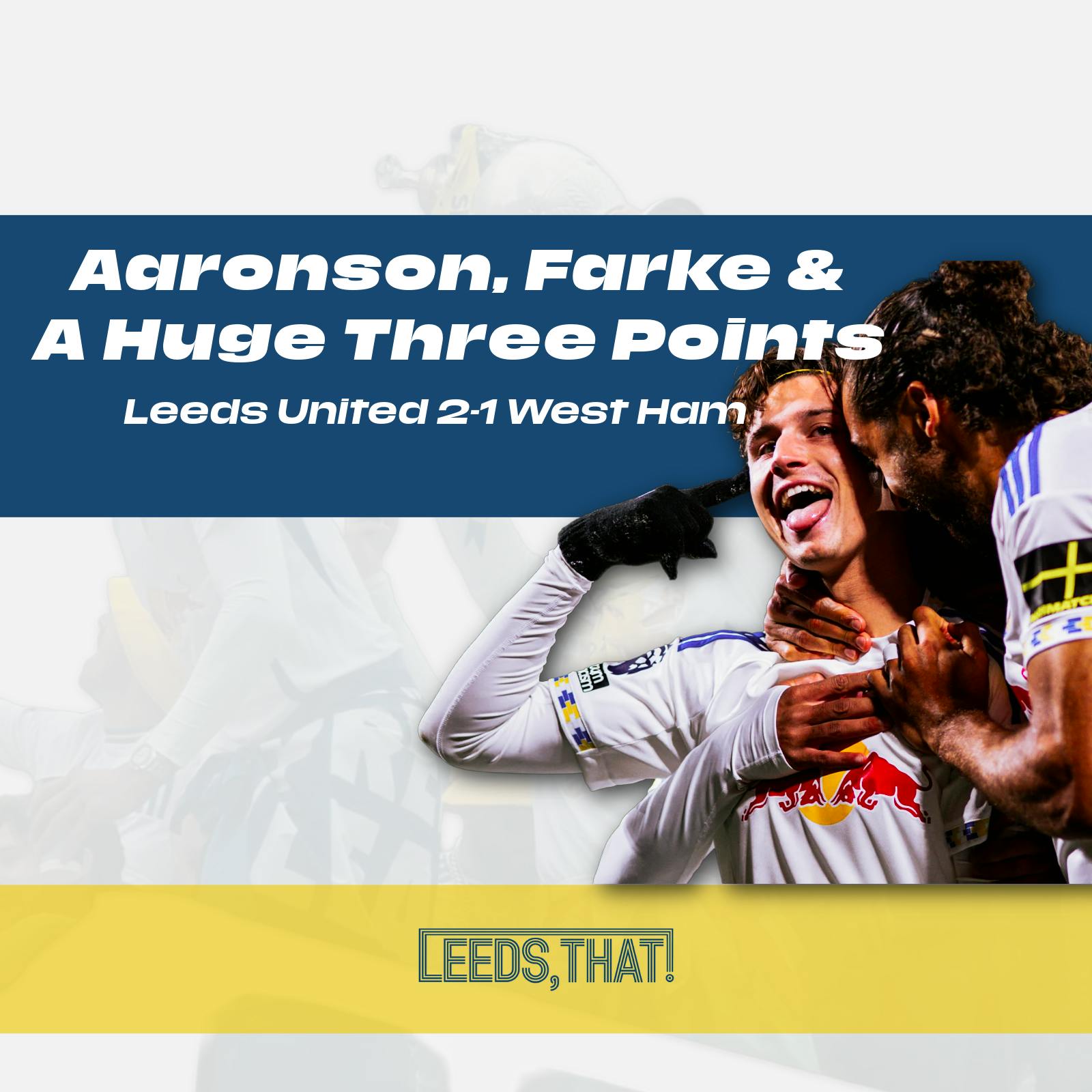 Leeds United 2-1 West Ham | LIVE Reaction: Aaronson, Farke & a Huge Three Points