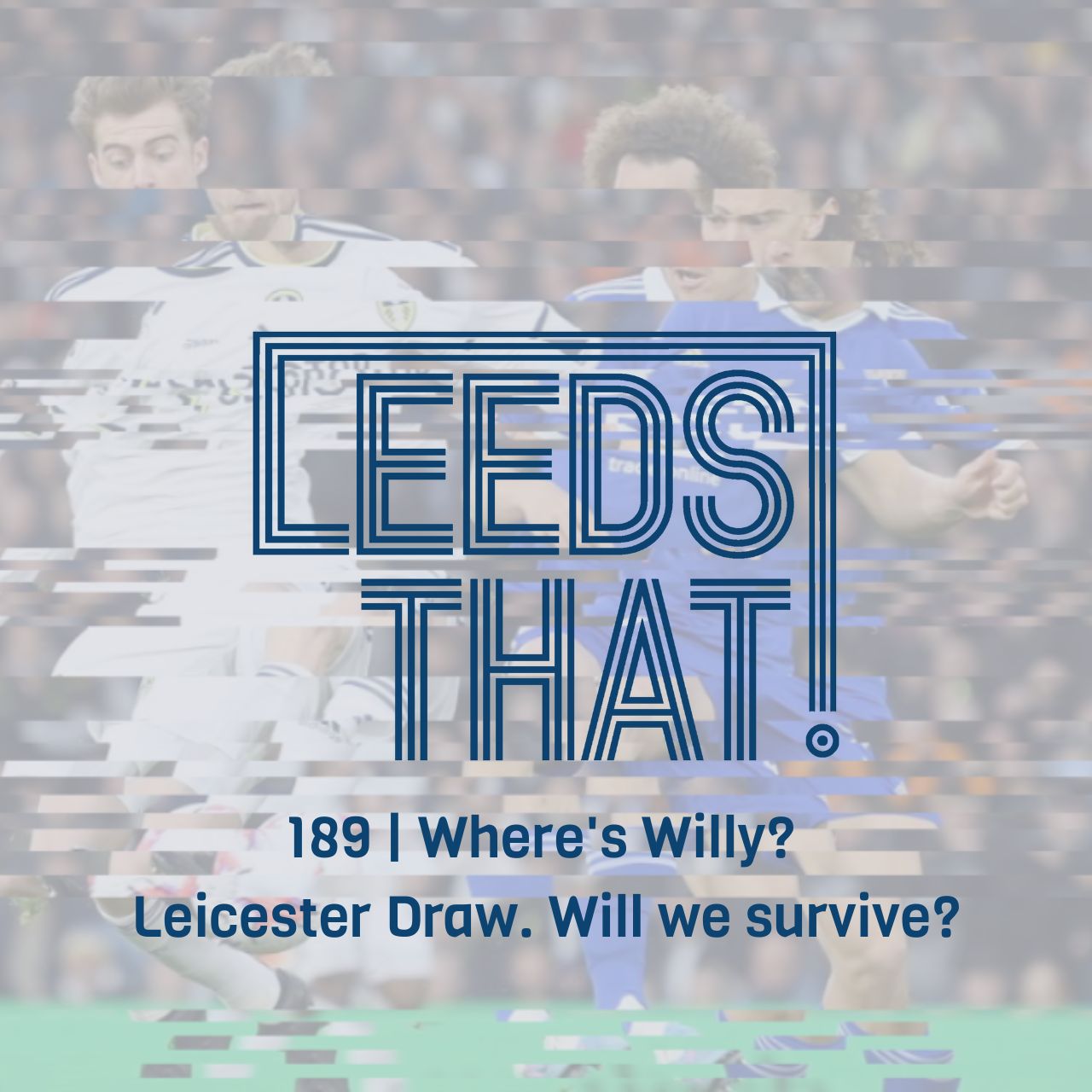 189 | Leicester Draw. Where's Willy? Will we survive? episode artwork
