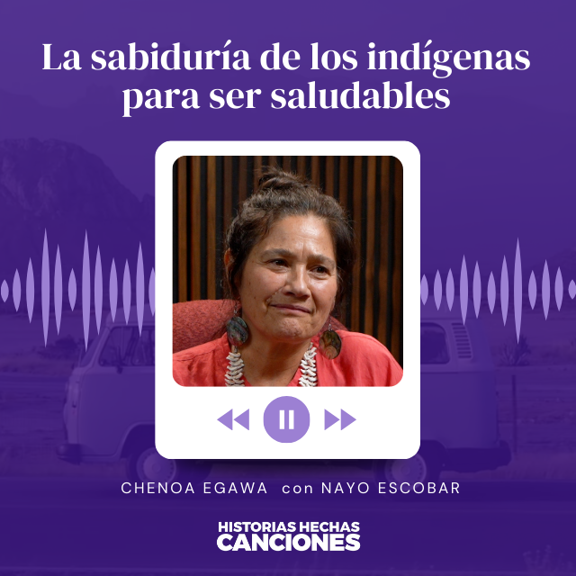 419.La sabiduría de los indígenas para ser saludables - Chenoa Egawa con Nayo Escobar