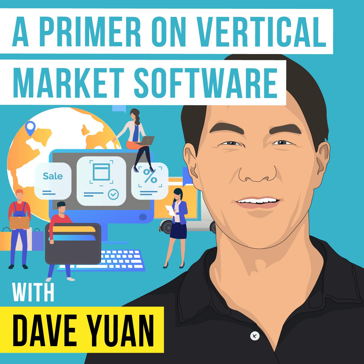 Dave Yuan – A Primer on Vertical Market Software – [Invest Like the Best, EP.335]