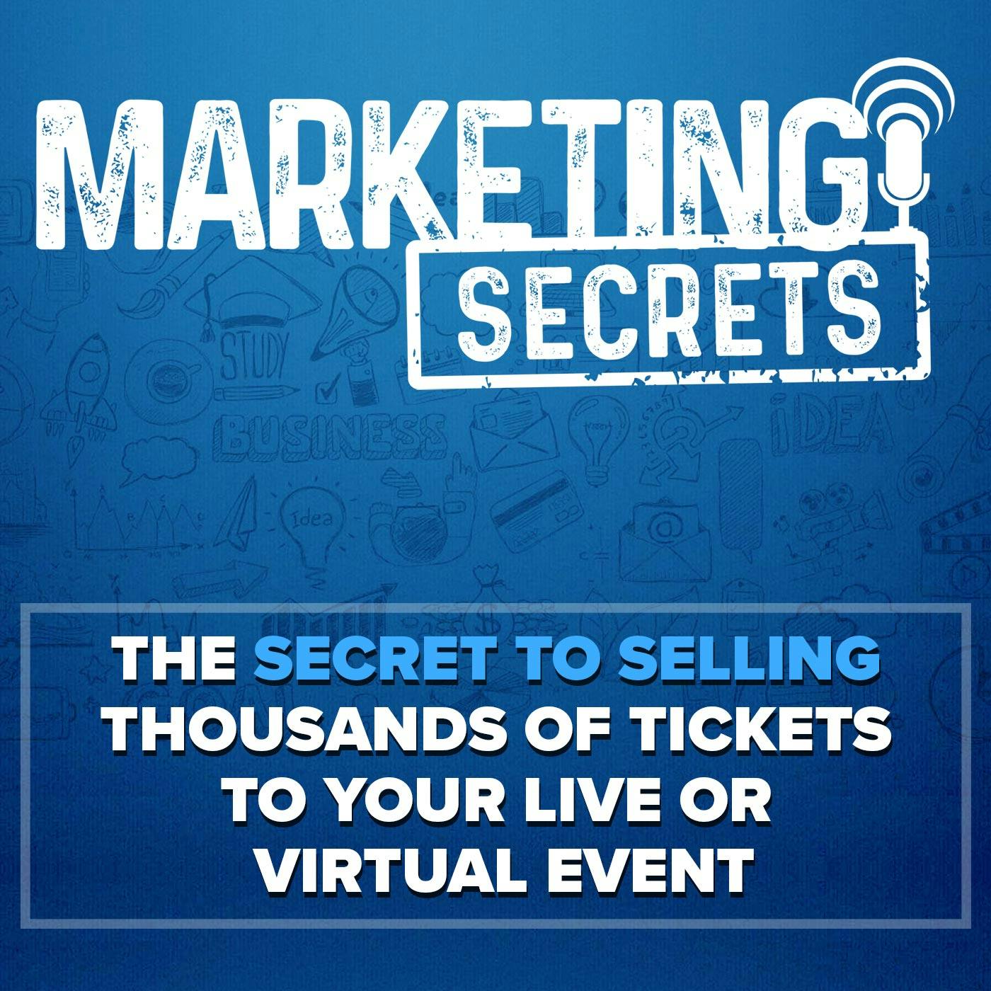 The Secret to Selling Thousands of Tickets to Your Live or Virtual Event
