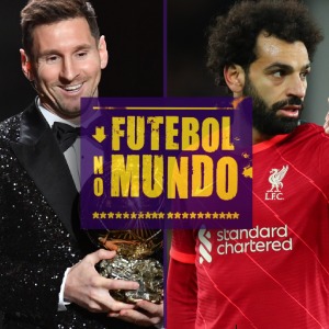 Futebol no Mundo #60: Messi Bola de Ouro e briga pelo título na Inglaterra e na Itália