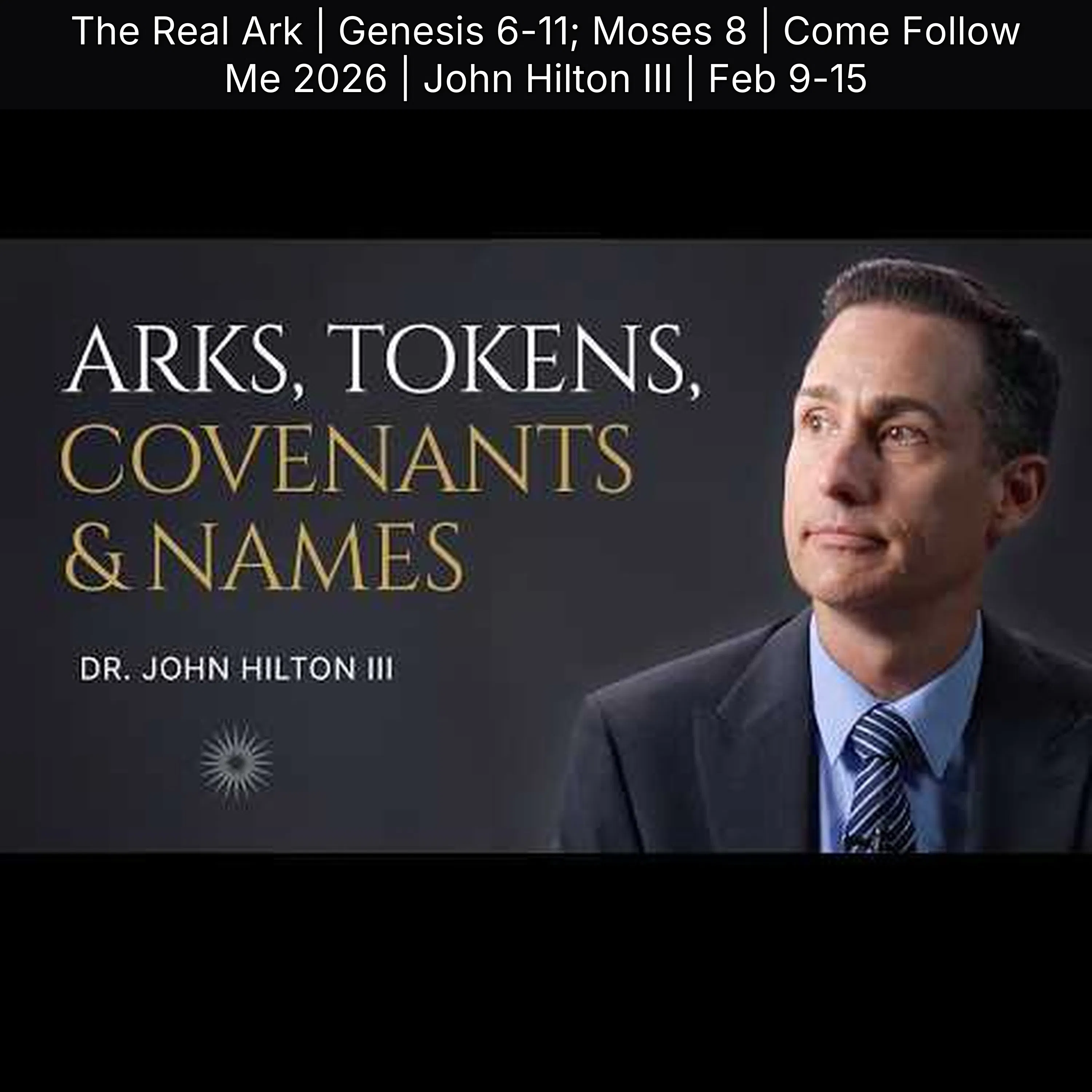 The Real Ark | Genesis 6-11; Moses 8 | Come Follow Me 2026 | John Hilton III | Feb 9-15