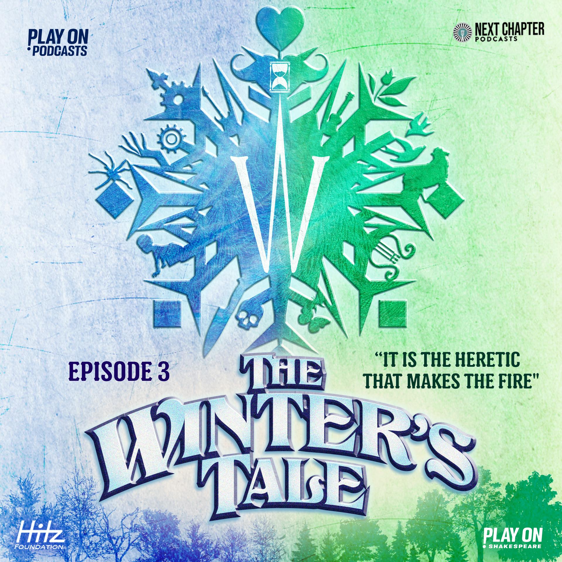 The Winter’s Tale - Episode 3 - It Is The Heretic That Makes The Fire