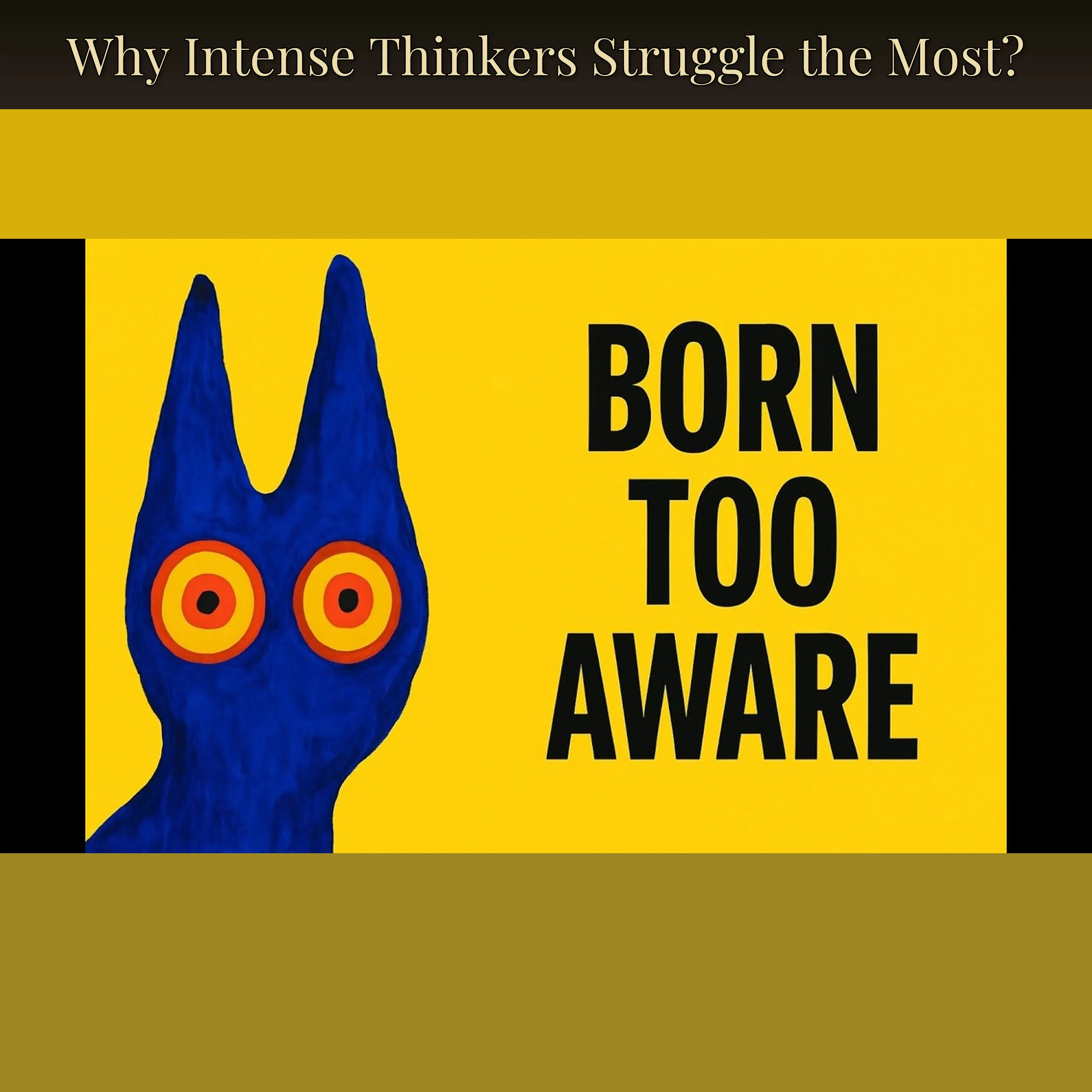 Why Intense Thinkers Struggle the Most?