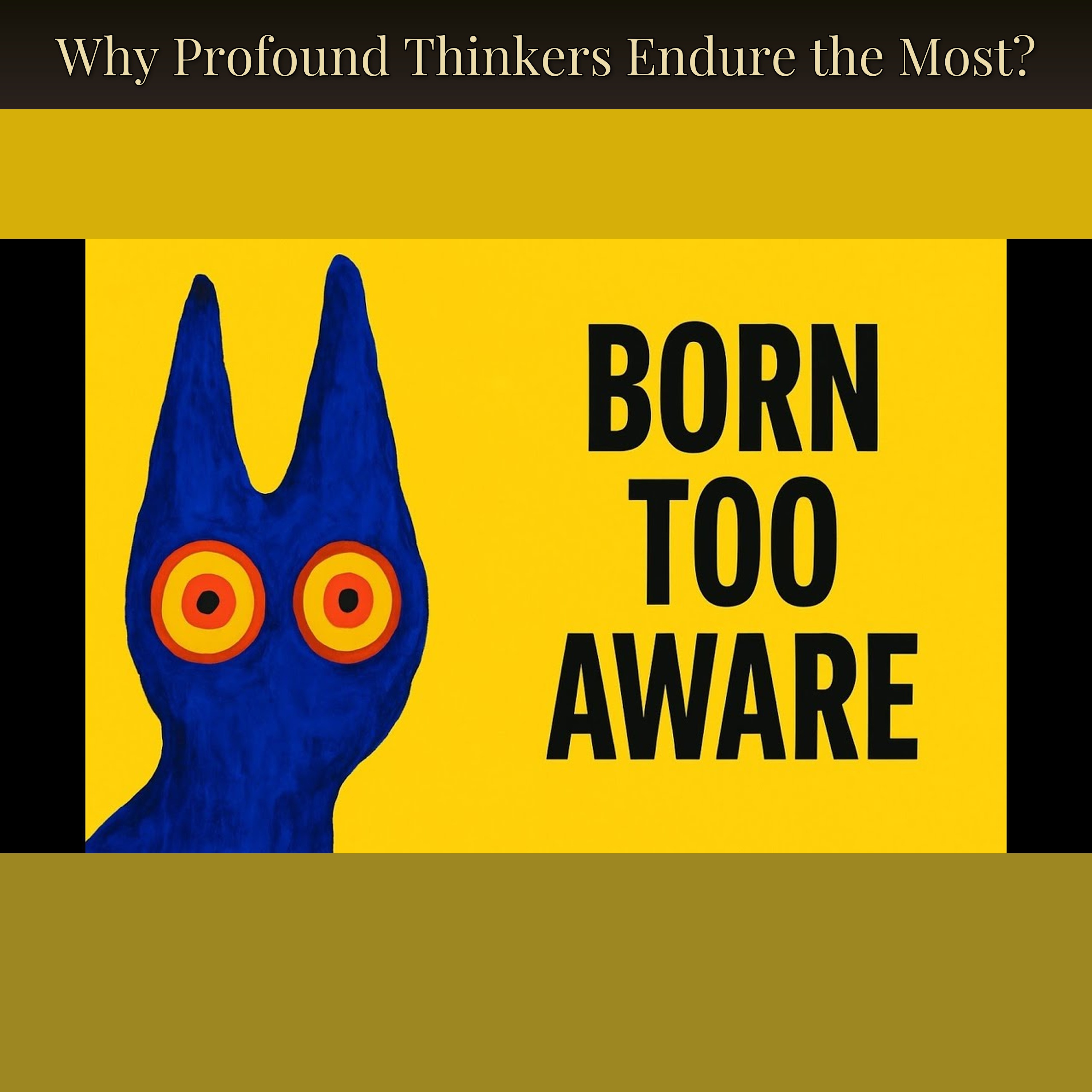Why Profound Thinkers Endure the Most?