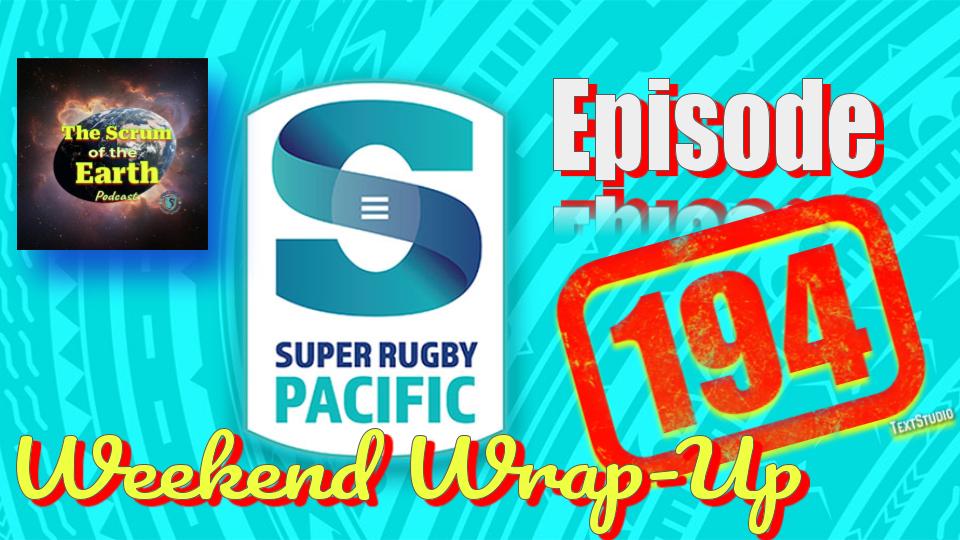 Episode 194 - SUPER RUGBY PACIFIC Wrap-Up, and More!