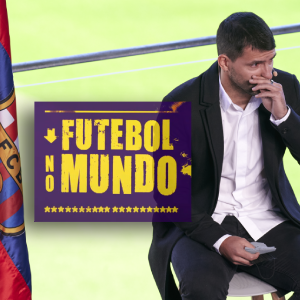 Futebol no Mundo #64: despedida de Agüero, limite para empresários e adiamento de jogos na Premier League