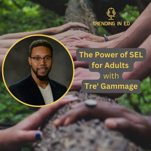 The Power of SEL for Adults with Tre' Gammage