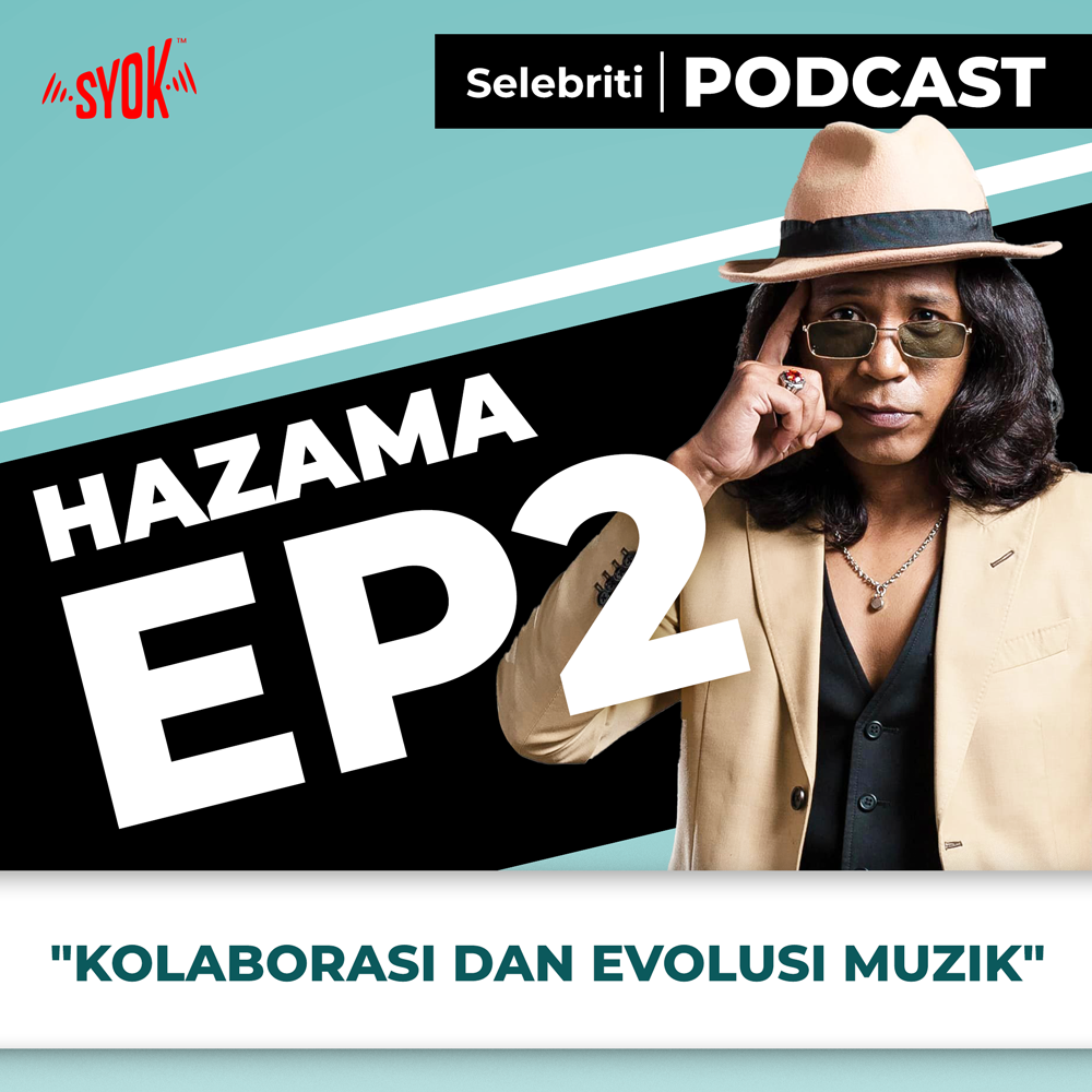 Kolaborasi dan Evolusi Muzik - Selebriti Podcast | Hazama EP2