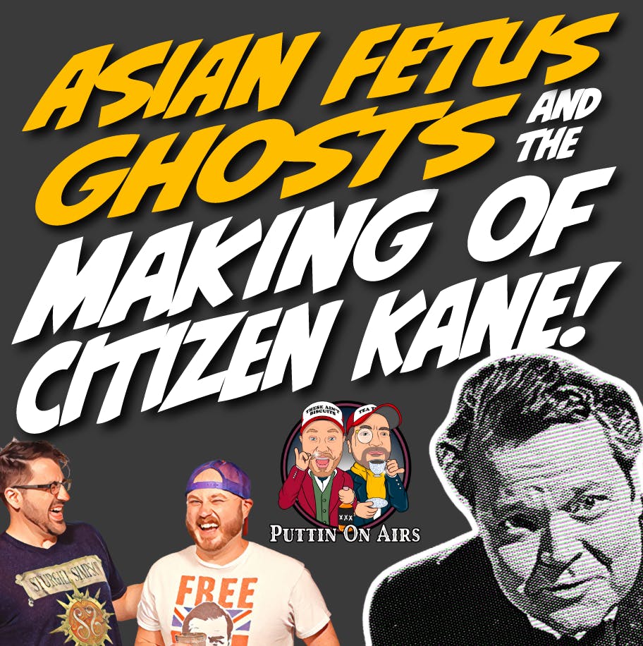 90 - Asian Fetus Ghosts and the Making of Citizen Kane!