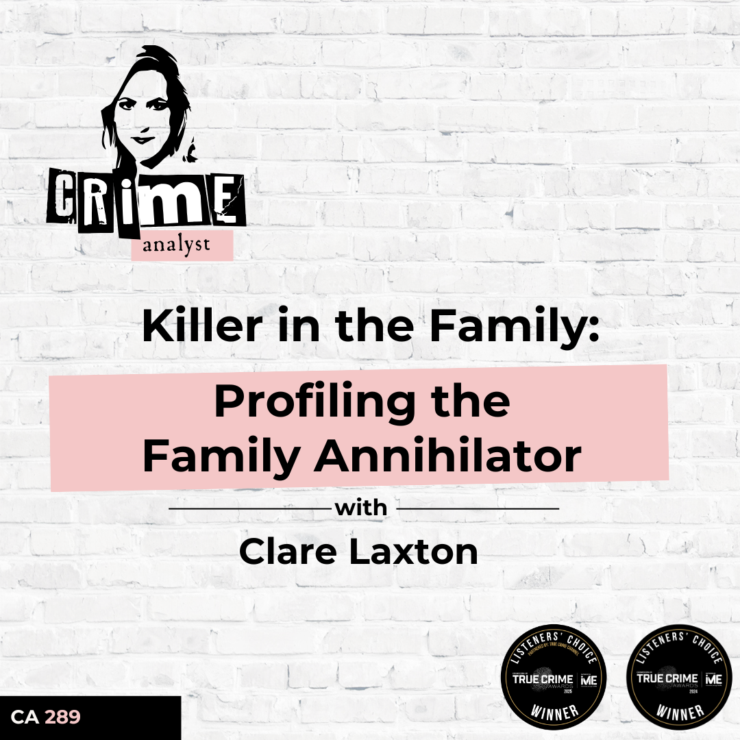 Ep 289: Killer in the Family: Profiling the Family Annihilator with Clare Laxton