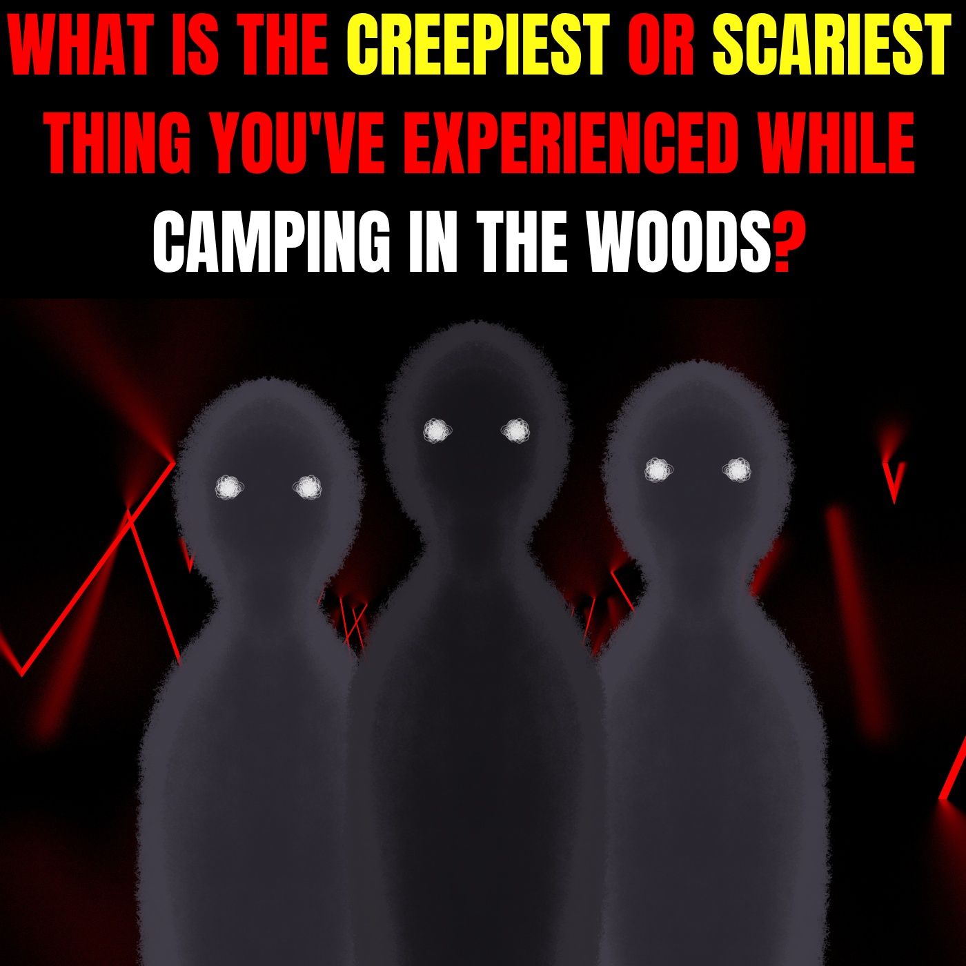 What is the Creepiest or Scariest thing you've experienced while Camping in the Woods? episode artwork