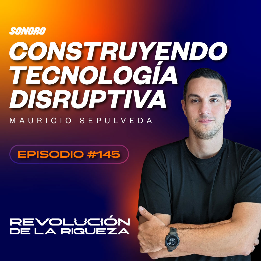145. Construyendo Tecnología Disruptiva con Mauricio Sepulveda episode artwork