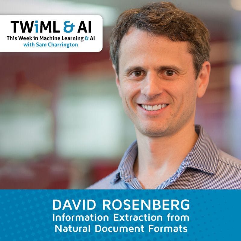 Information Extraction from Natural Document Formats with David Rosenberg - TWiML Talk #126