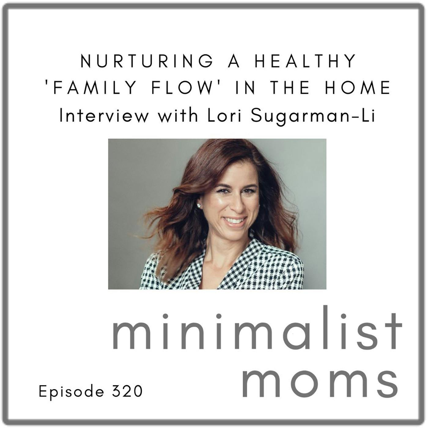 Nurturing a Healthy ’Family Flow’ in the Home with Lori-Sugarman Li (EP320)