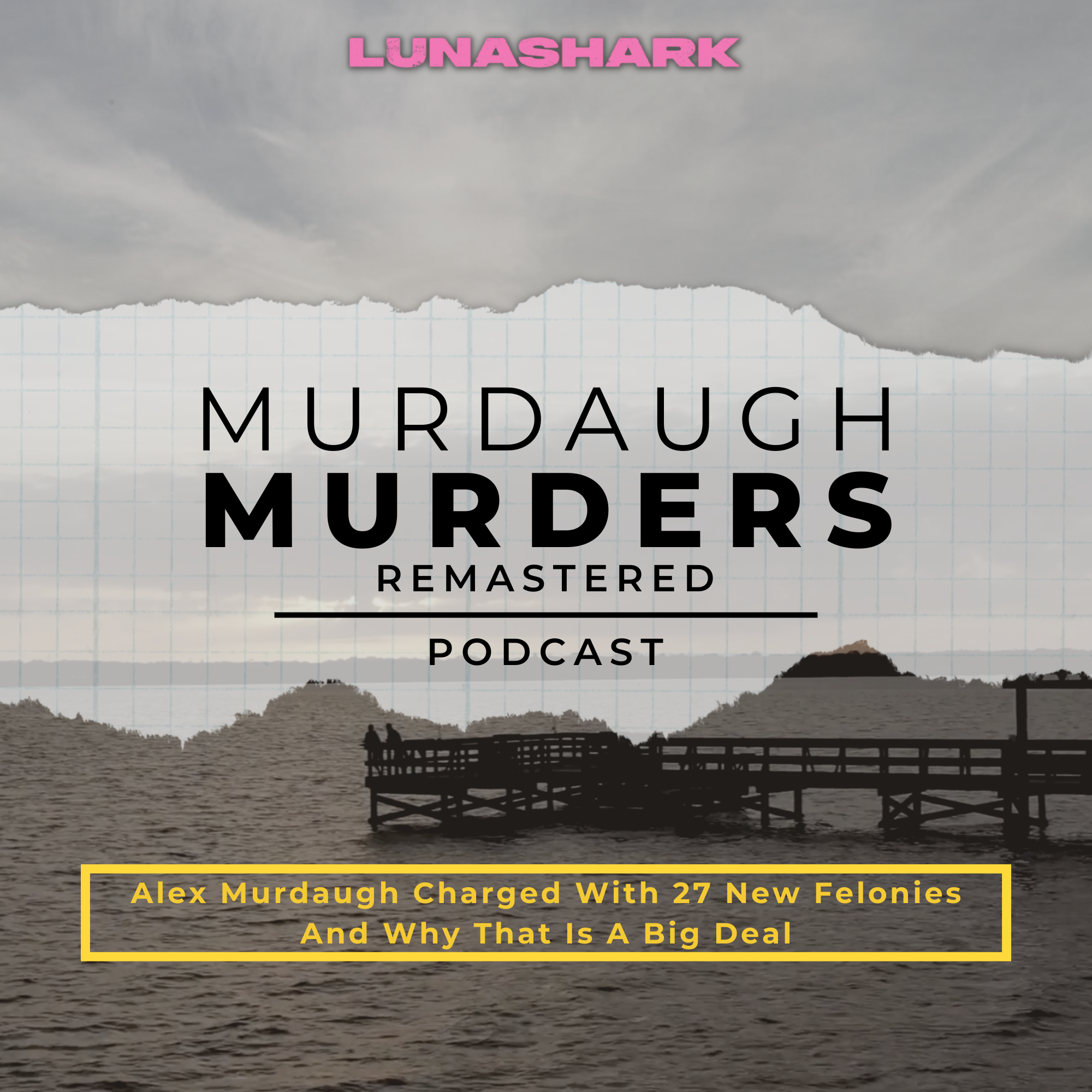 MMP Remastered #19 - Alex Murdaugh Charged With 27 New Felonies And Why That Is A Big Deal
