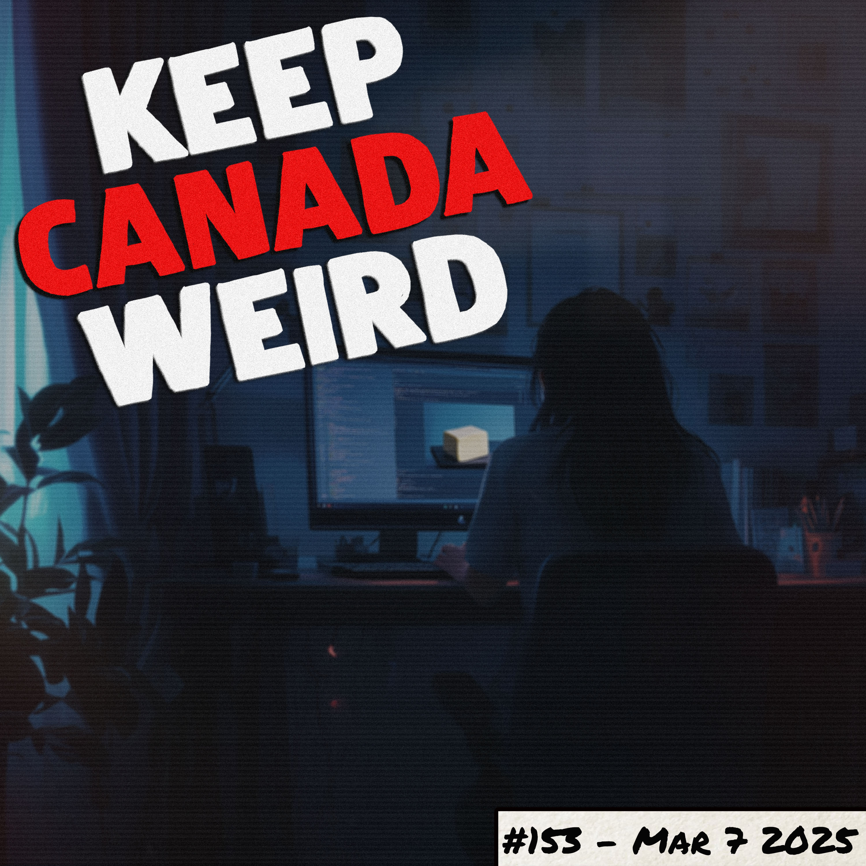 KEEP CANADA WEIRD - 154 - 2025/03/07 - Stolen butter and pokemon cards, work and funeral scams