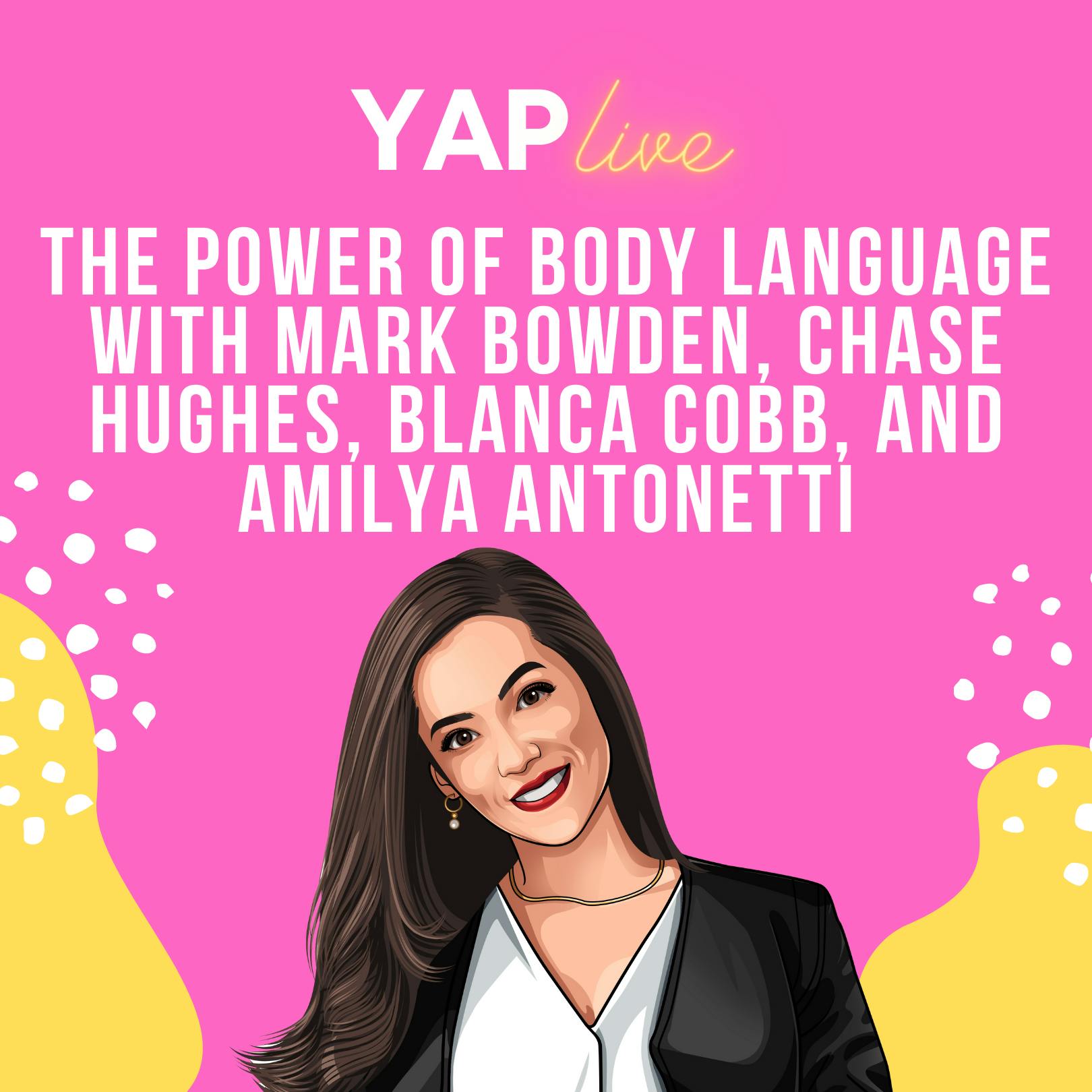 YAPLive: The Power of Body Language with Mark Bowden, Chase Hughes, Blanca Cobb, and Amilya Antonetti | Cut Version by Hala Taha | YAP Media Network